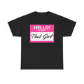 Hello! My Name Is That Girl! Tee