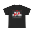 YOU CAN BE ANYTHING BUT ME TEE
