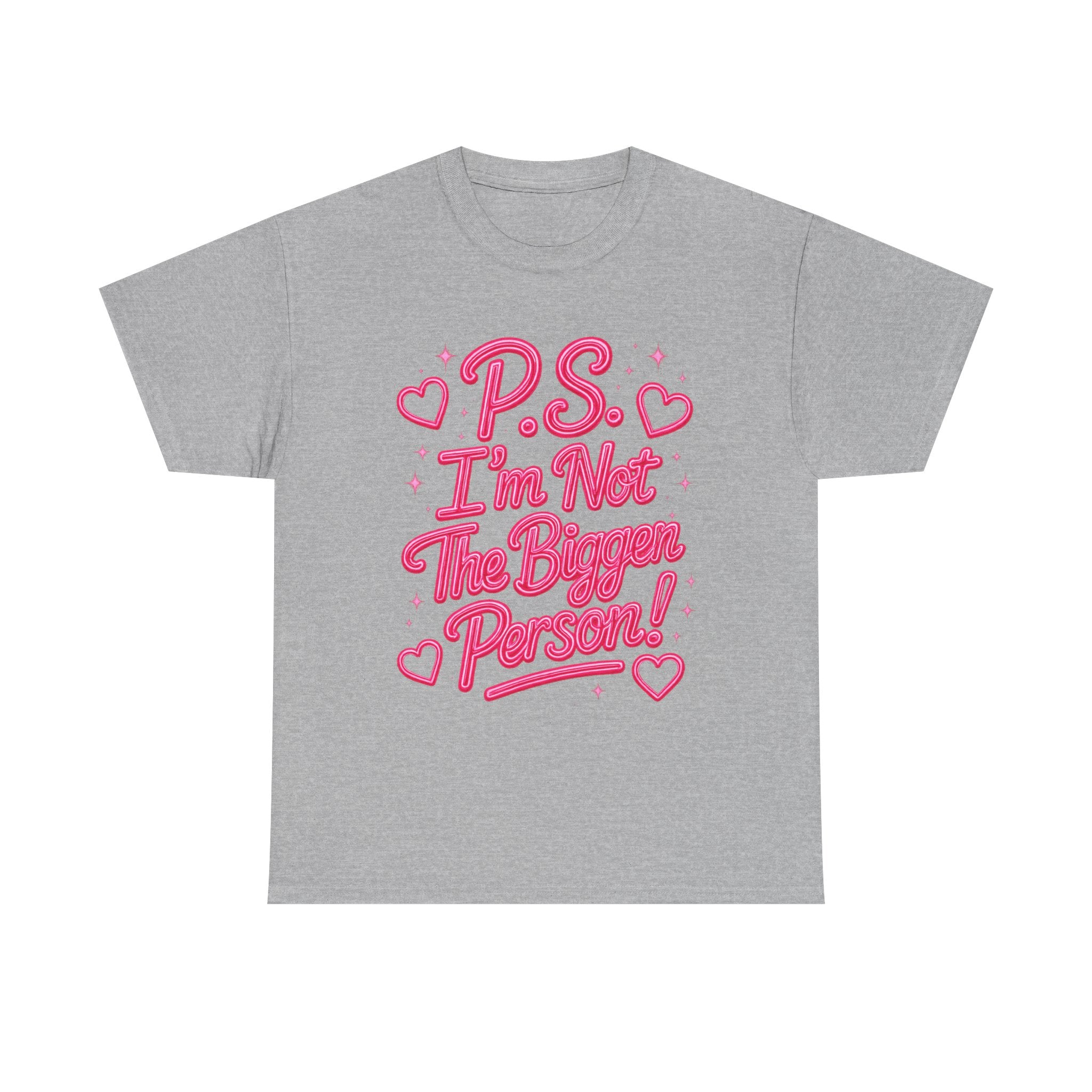 P.S. I'm Not The Bigger Person Tee