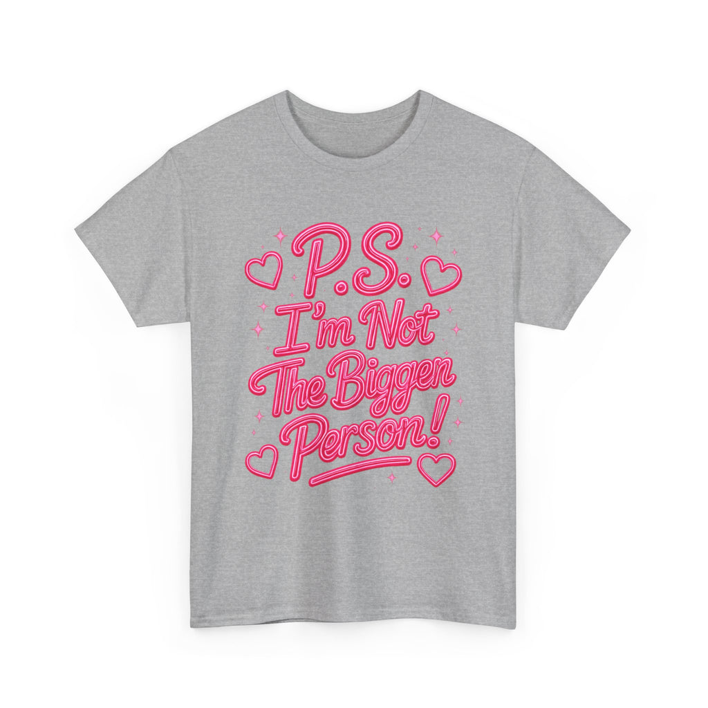 P.S. I'm Not The Bigger Person Tee