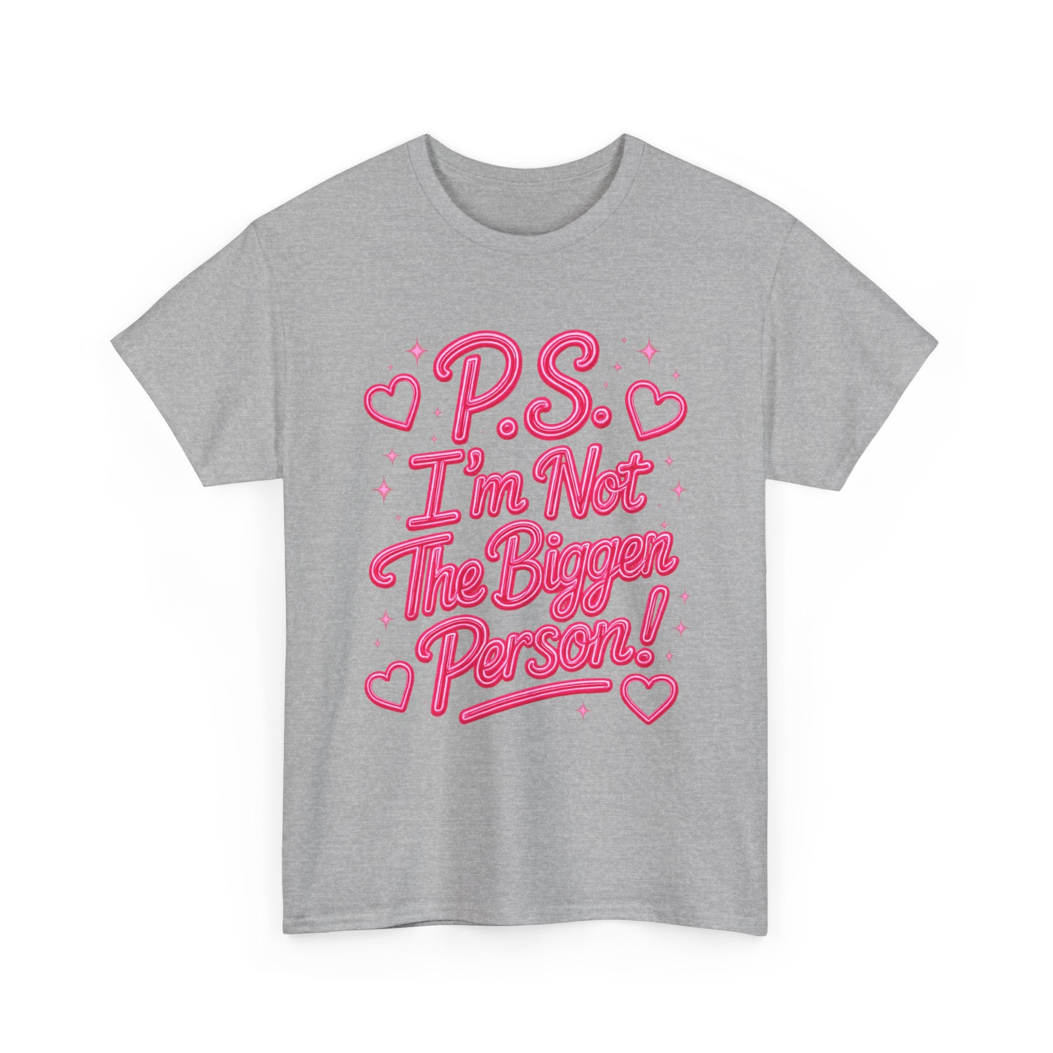 P.S. I'm Not The Bigger Person Tee