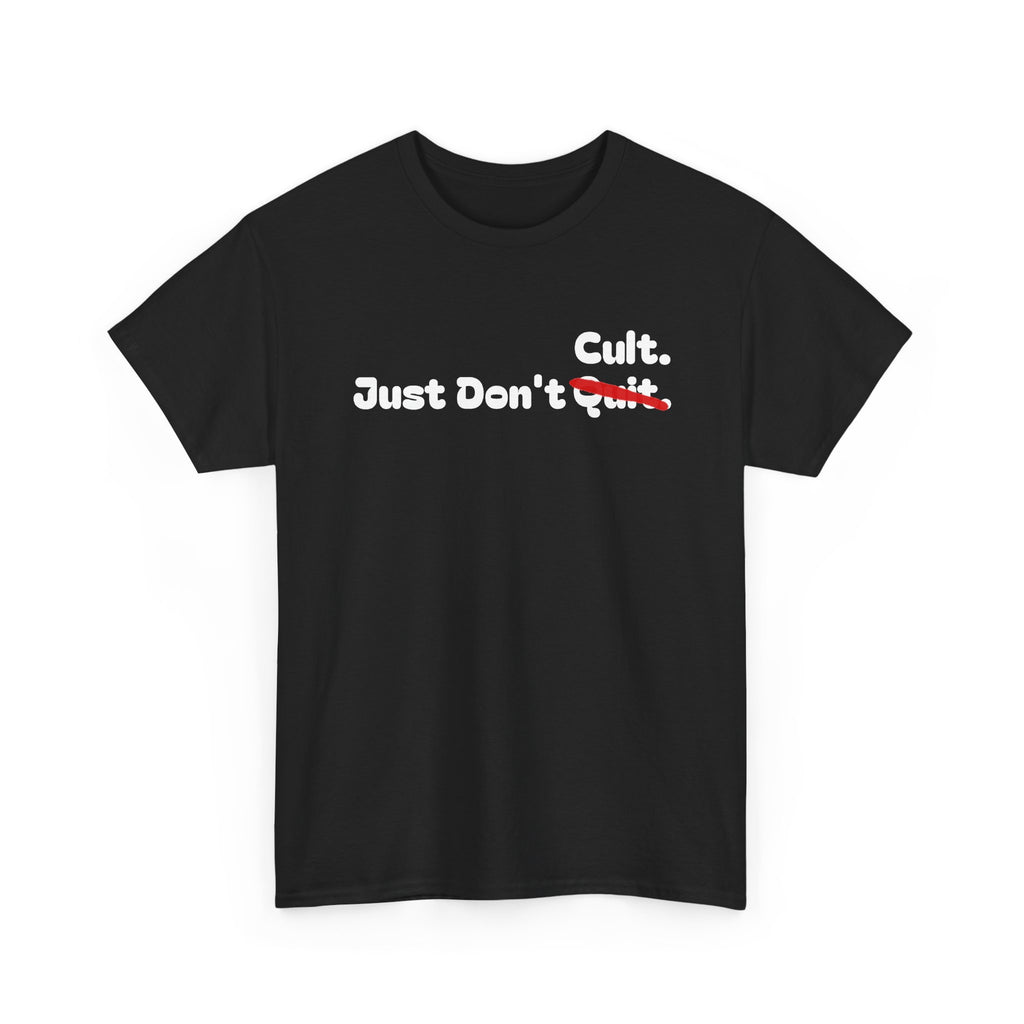 Just Don’t Cult. Tee