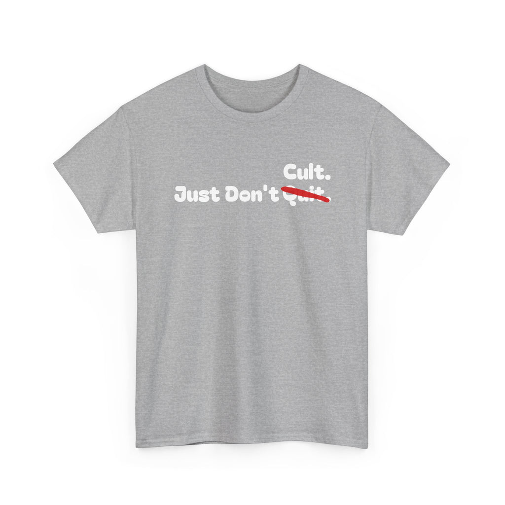 Just Don’t Cult. Tee