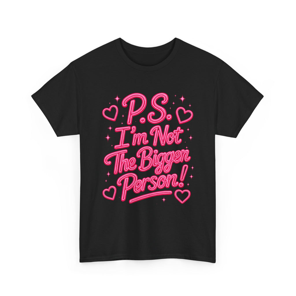 P.S. I'm Not The Bigger Person Tee