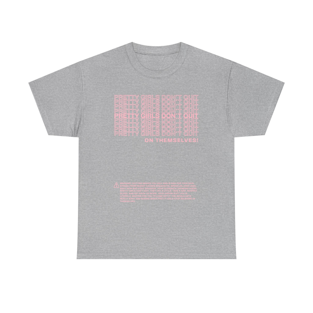 PRETTY GIRLS DON'T QUIT ON THEMSELVES TEE