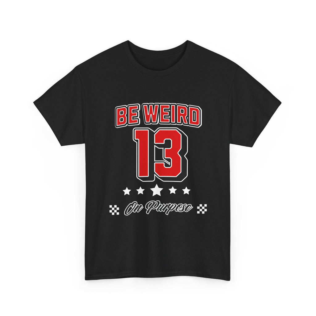 BE WEIRD ON PURPOSE TEE