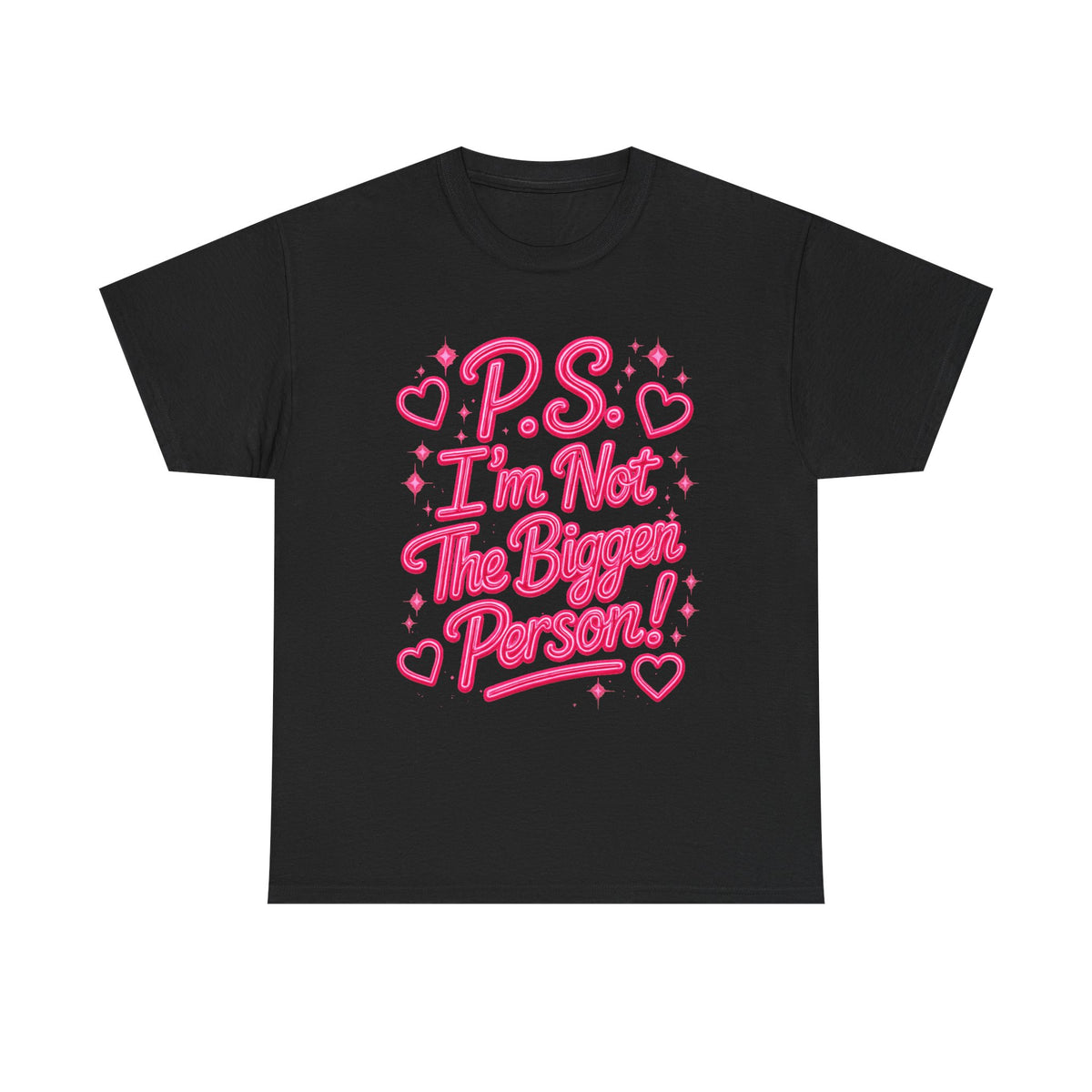 P.S. I'm Not The Bigger Person Tee
