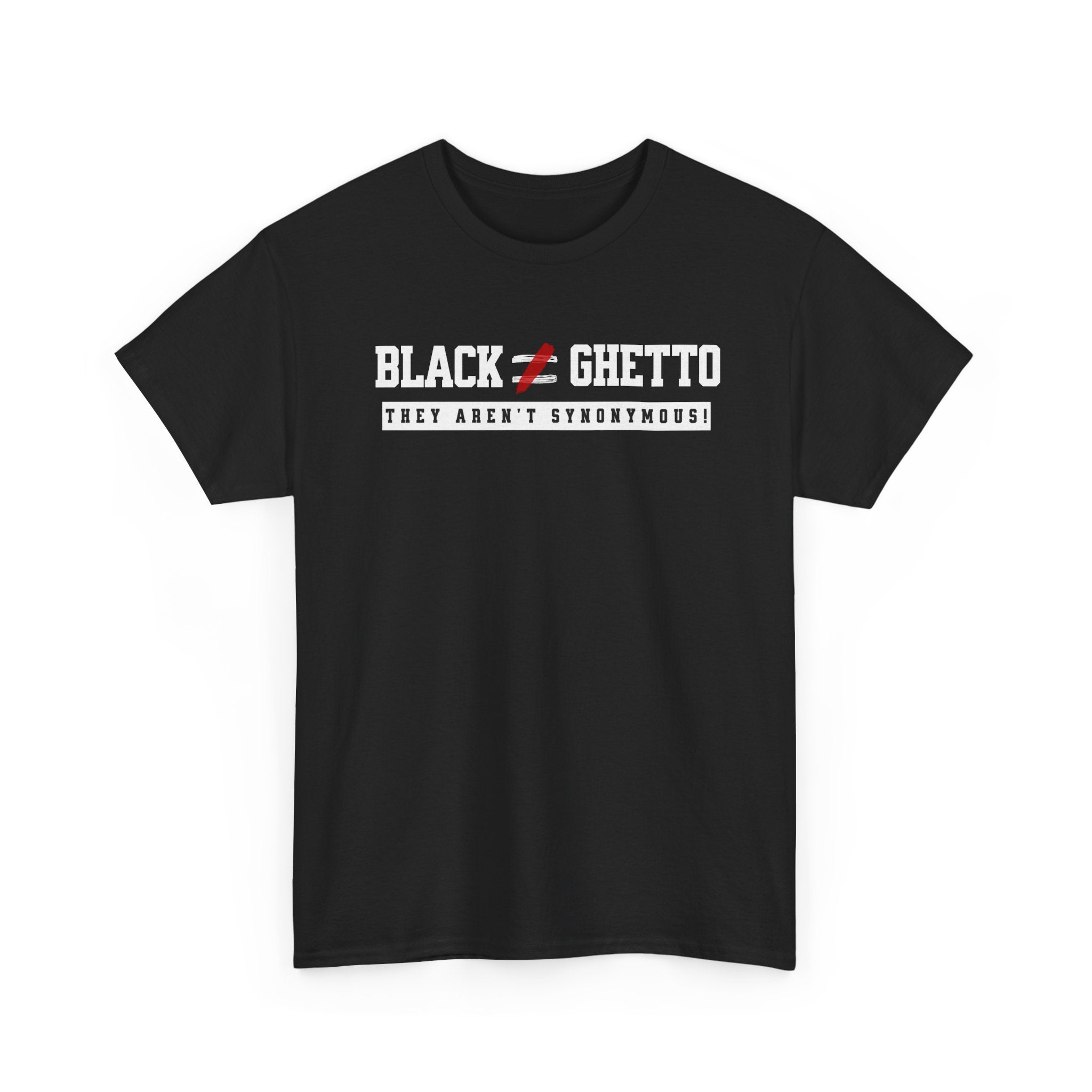 BLACK DOESN'T EQUAL GHETTO TEE
