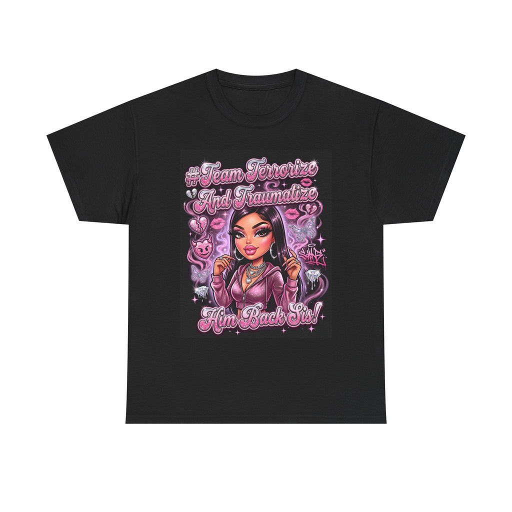 Team Terrorize & Traumatize Him Back Sis! Tee 💅