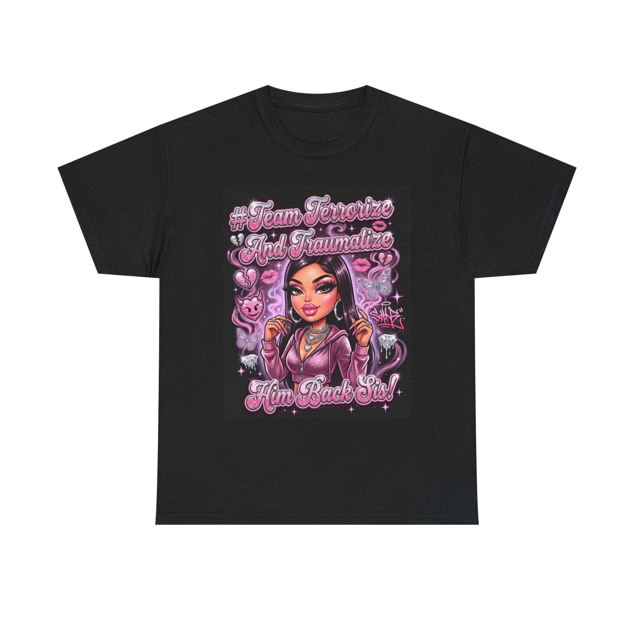 Team Terrorize & Traumatize Him Back Sis! Tee 💅