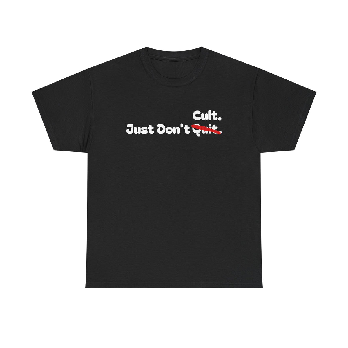 Just Don’t Cult. Tee