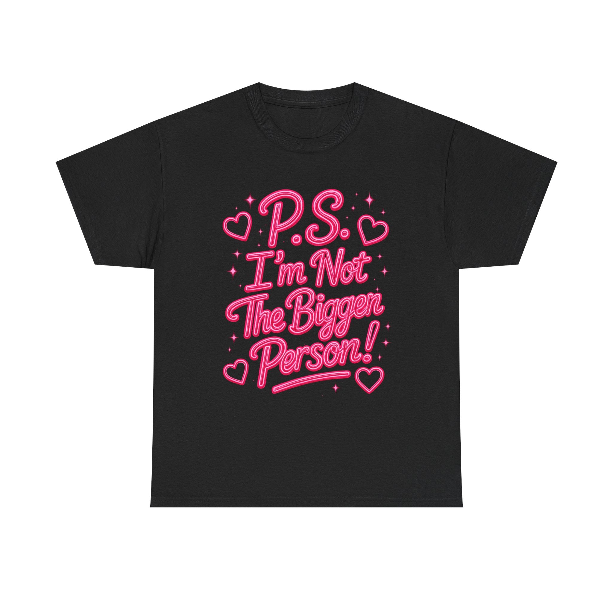 P.S. I'm Not The Bigger Person Tee