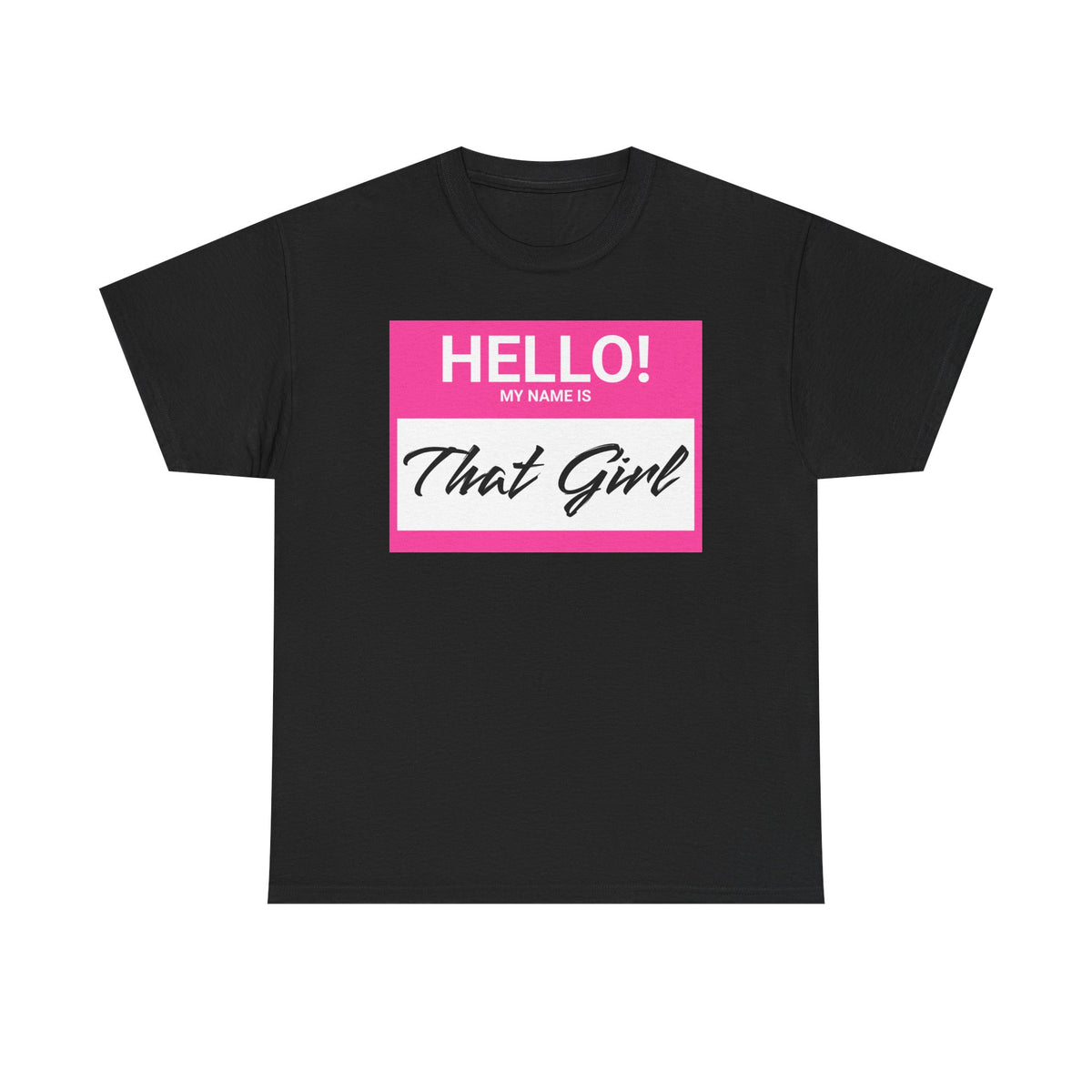 Hello! My Name Is That Girl Tee