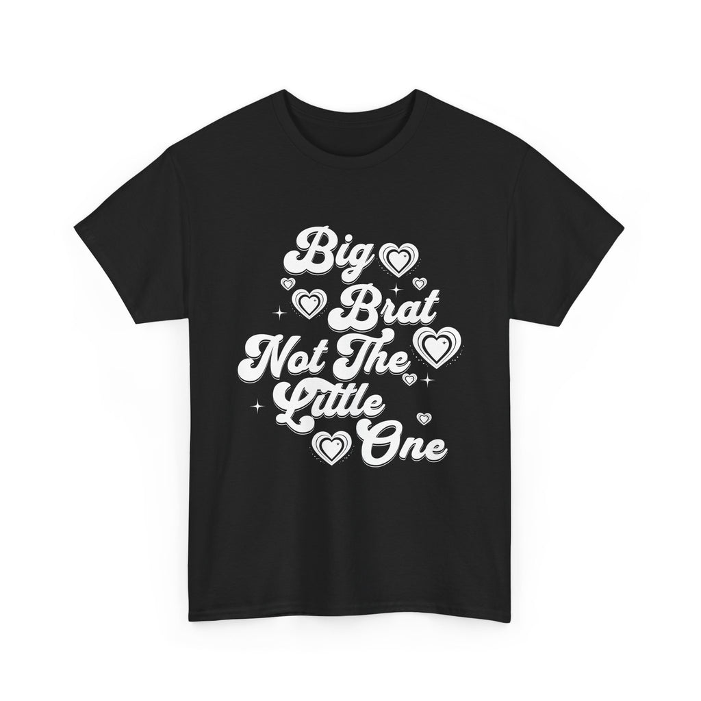 BIG BRAT NOT THE LITTLE ONE TEE