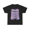 🌈💖✨Serving Pride Since Birth Tee ✨💖🌈