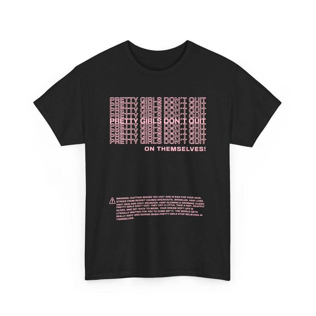 PRETTY GIRLS DON'T QUIT ON THEMSELVES TEE