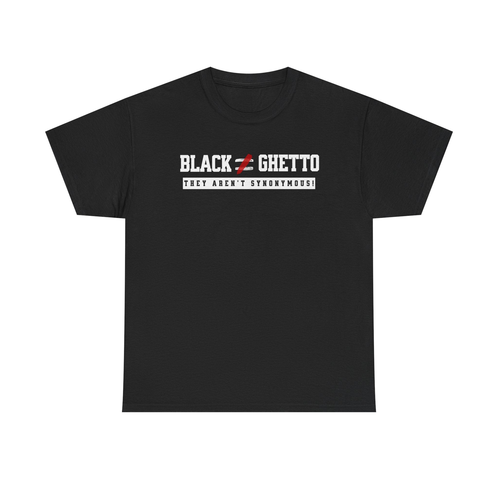 BLACK DOESN'T EQUAL GHETTO TEE