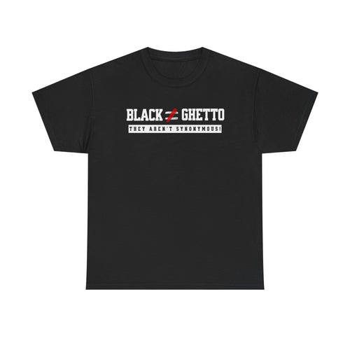BLACK DOESN'T EQUAL GHETTO TEE